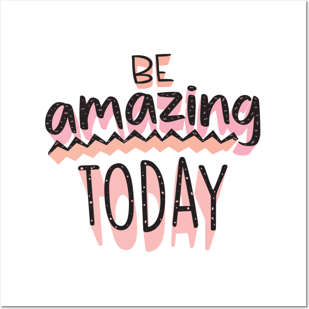 Be Amazing Today Wall Art by laimutyy